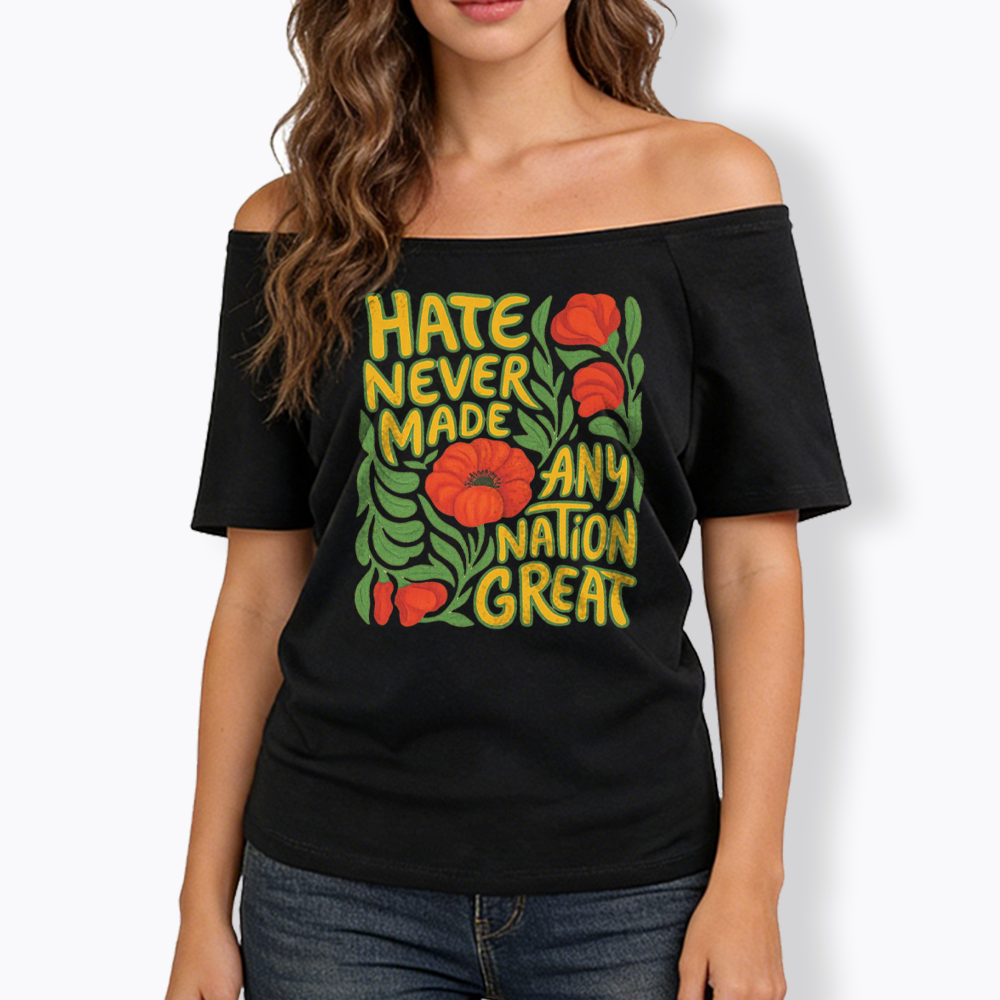 Hate Never Made Any Nation Great Off Shoulder T-shirt