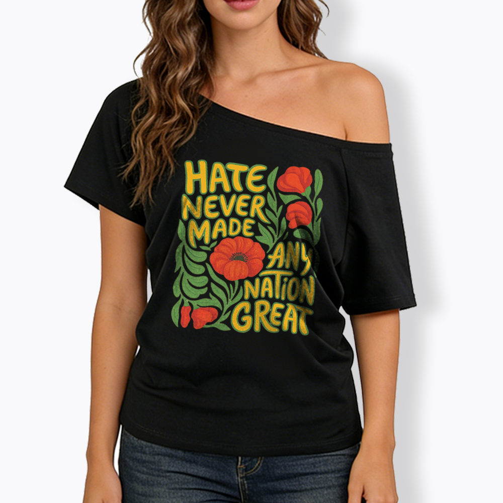 Hate Never Made Any Nation Great Off Shoulder T-shirt