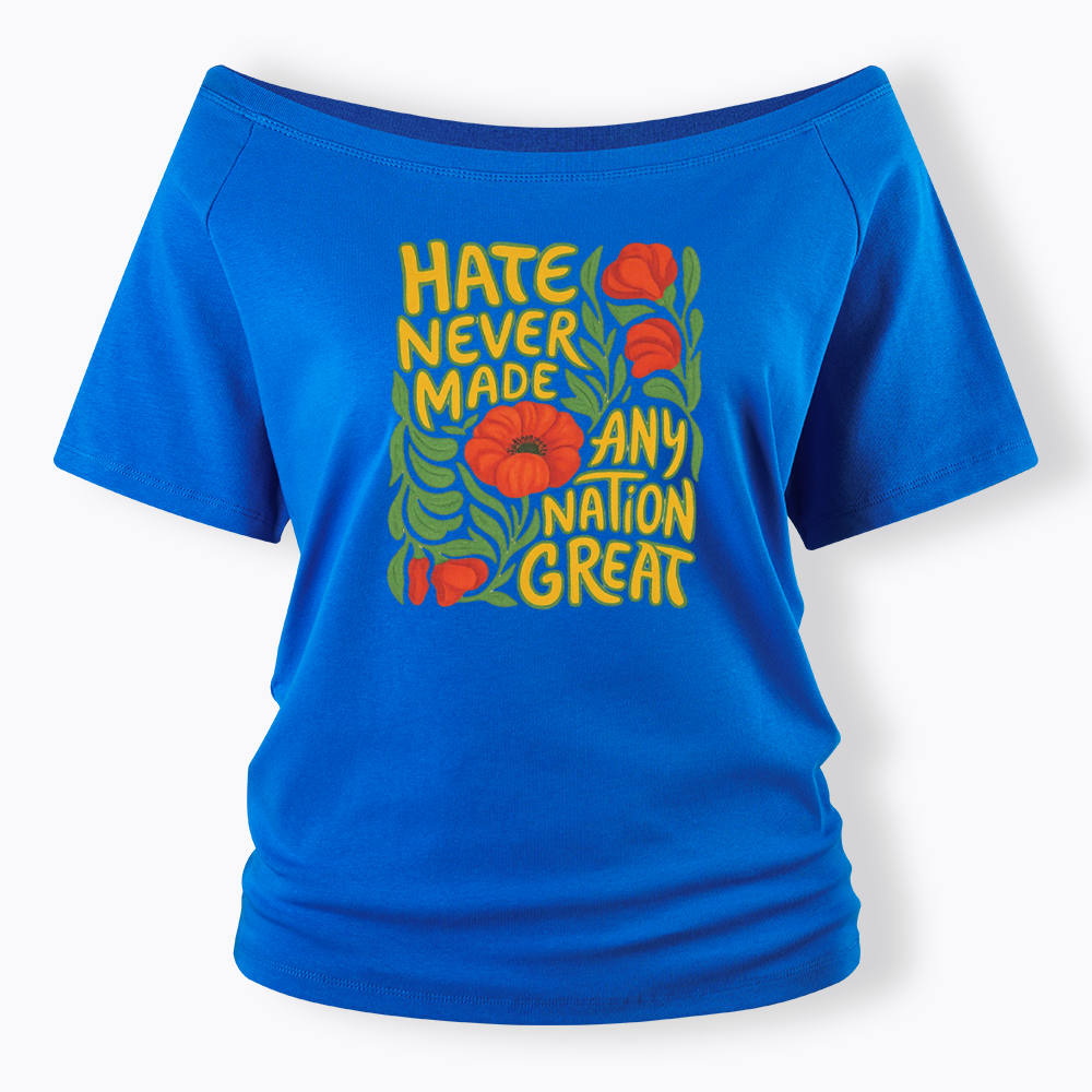 Hate Never Made Any Nation Great Off Shoulder T-shirt