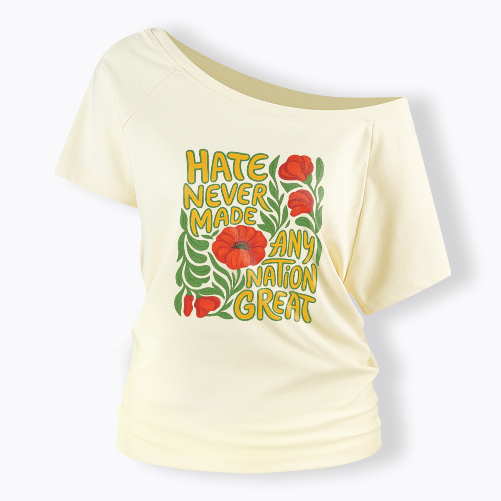 Hate Never Made Any Nation Great Off Shoulder T-shirt