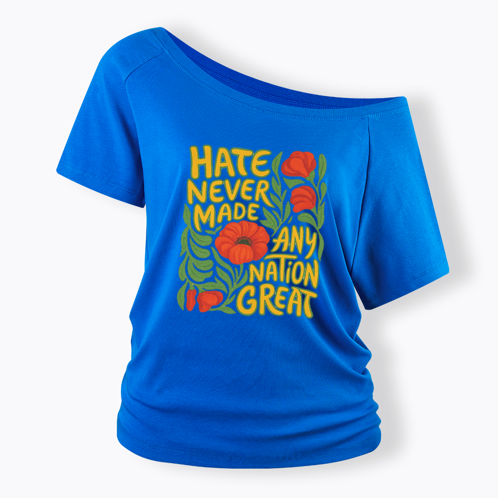 Hate Never Made Any Nation Great Off Shoulder T-shirt