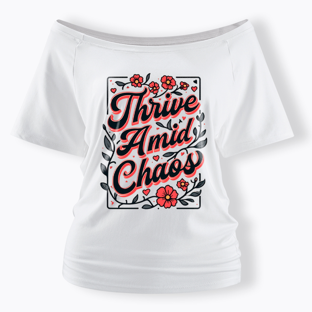 Thrive Amid Chaos Off Shoulder T-Shirt