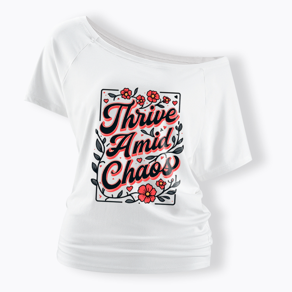 Thrive Amid Chaos Off Shoulder T-Shirt