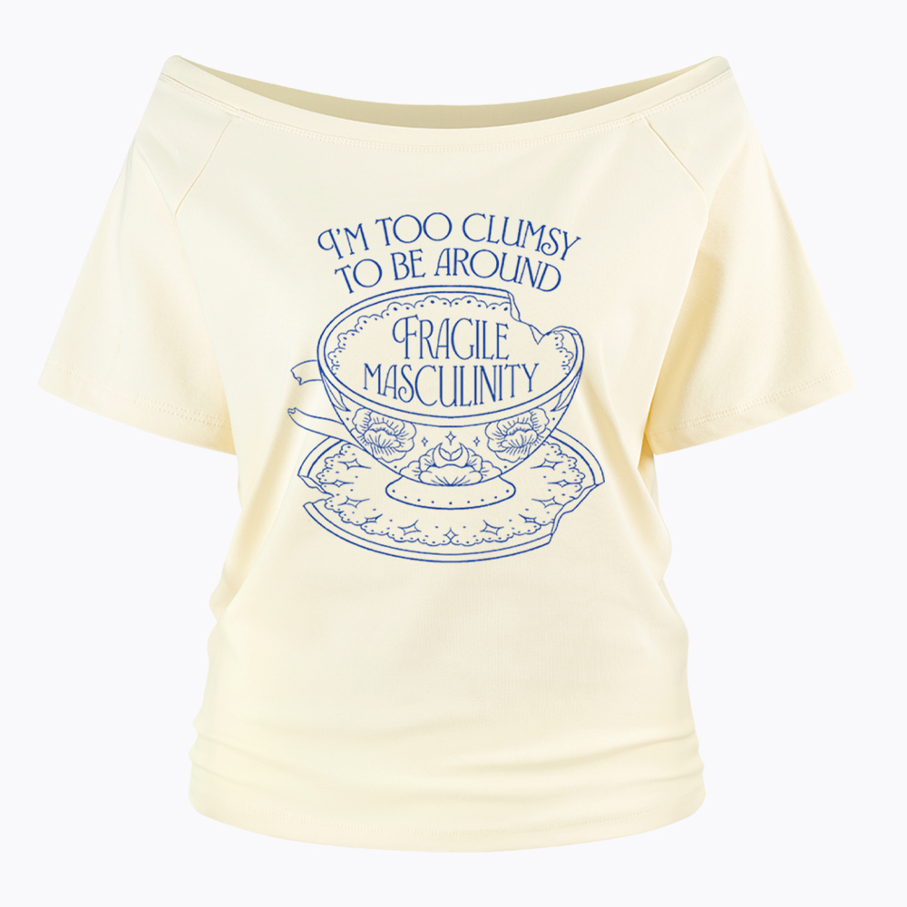 I'm Too Clumsy To Be Around Fragile Masculinity Off Shoulder T-Shirt