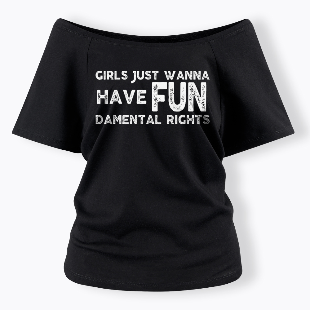 Girls Just Wanna Have Fundamental Rights Off Shoulder T-Shirt