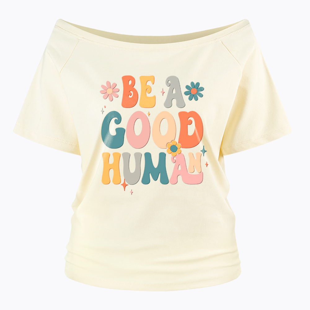 Be A Good Human Off Shoulder T-Shirt