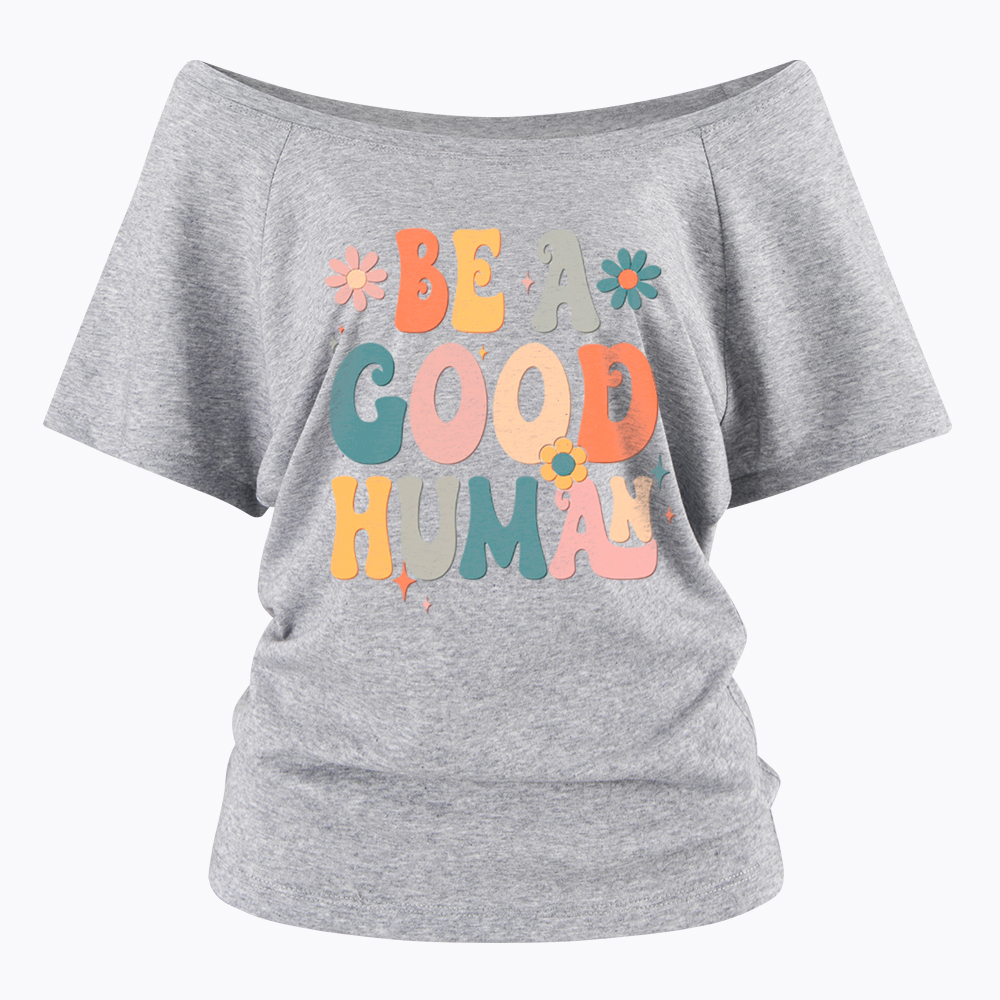 Be A Good Human Off Shoulder T-Shirt