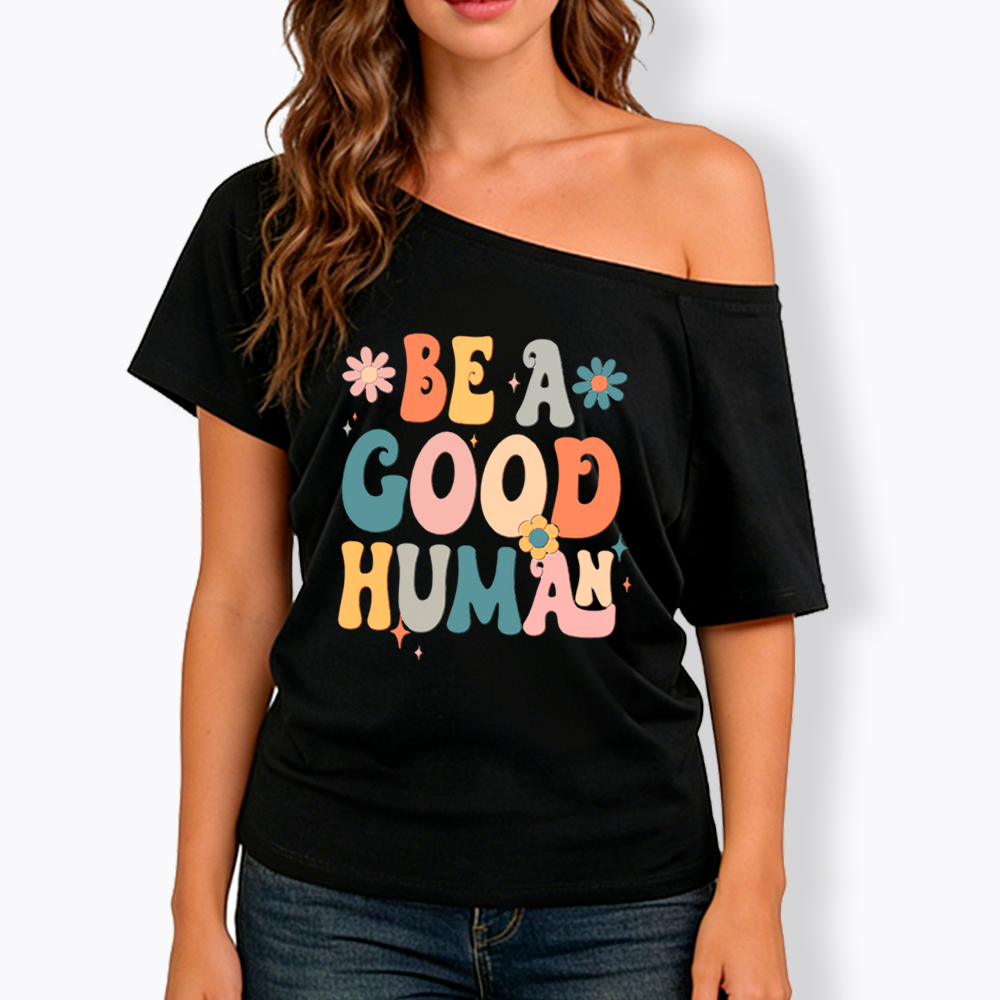 Be A Good Human Off Shoulder T-Shirt