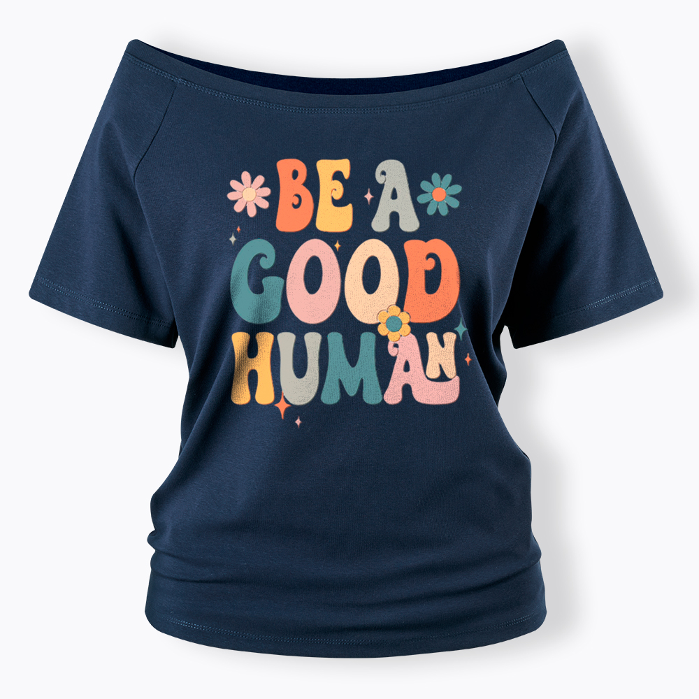 Be A Good Human Off Shoulder T-Shirt