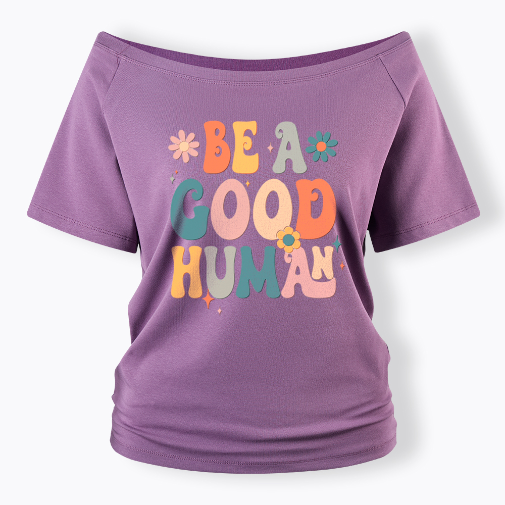 Be A Good Human Off Shoulder T-Shirt