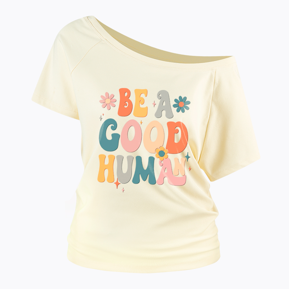 Be A Good Human Off Shoulder T-Shirt