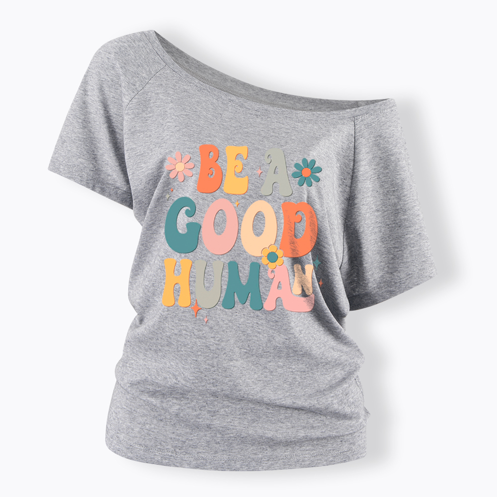 Be A Good Human Off Shoulder T-Shirt