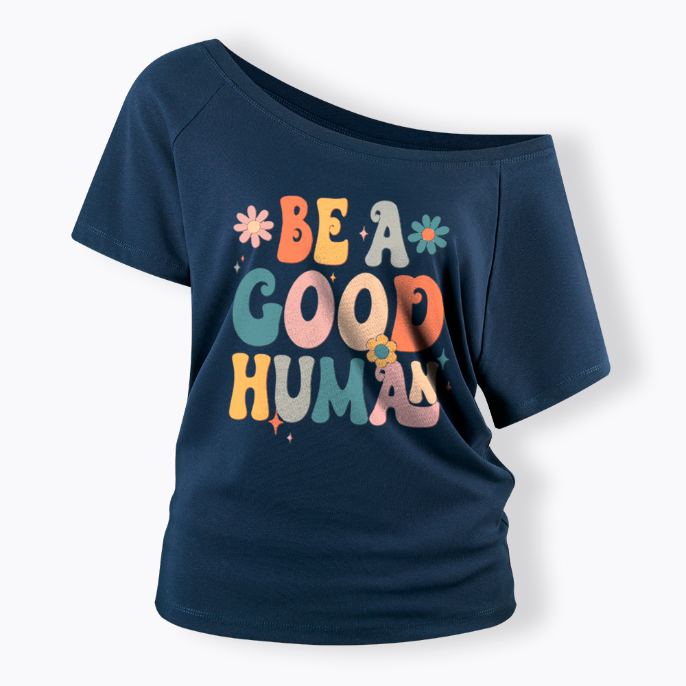 Be A Good Human Off Shoulder T-Shirt