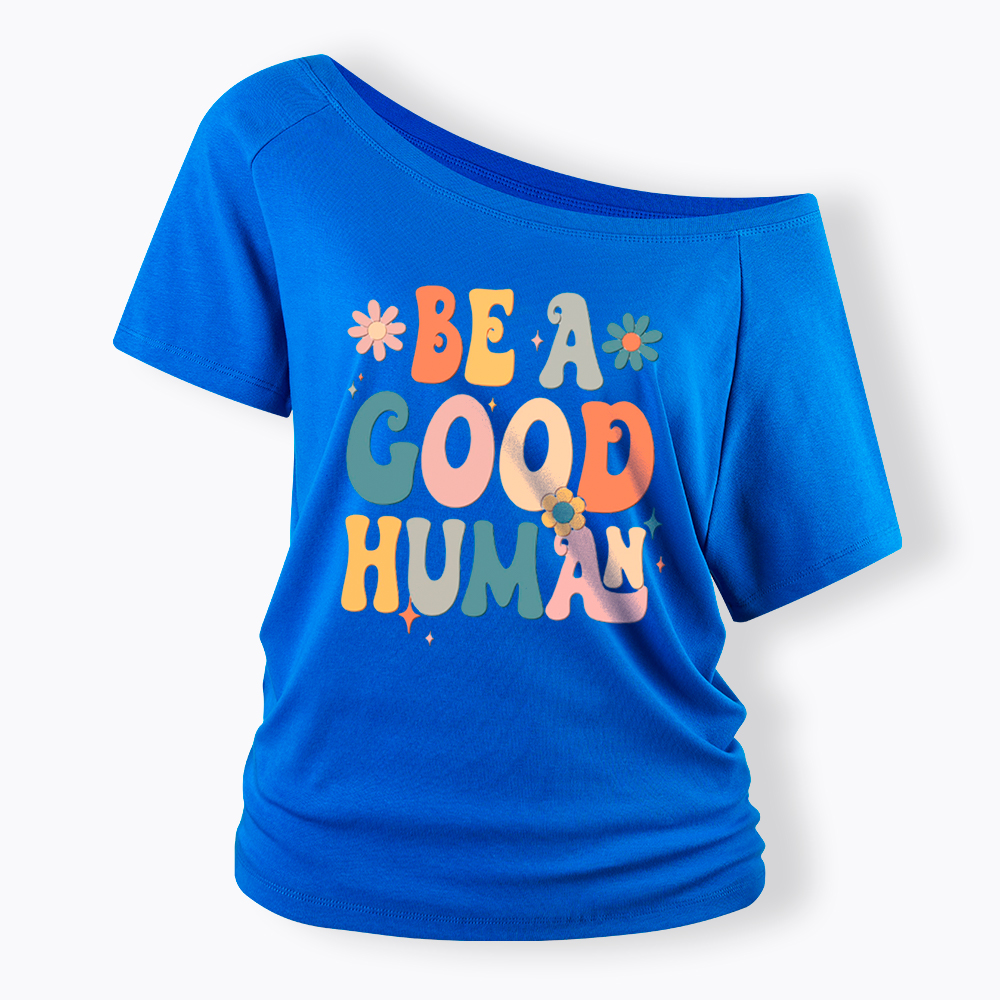 Be A Good Human Off Shoulder T-Shirt