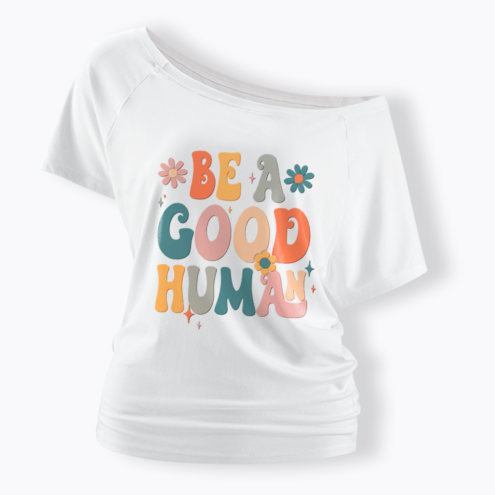 Be A Good Human Off Shoulder T-Shirt