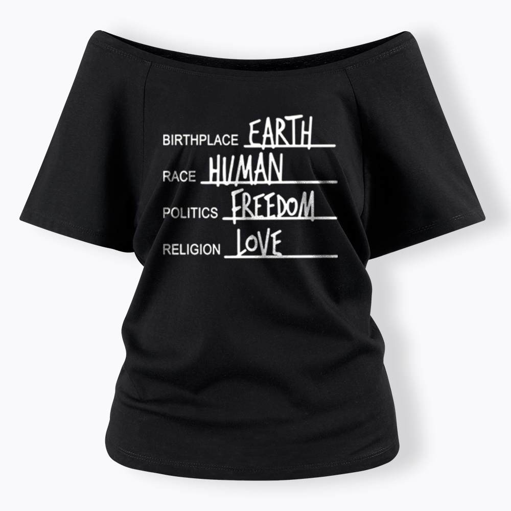 Birthplace Earth Race Human Politics Freedom Religion Love Off Shoulder T-Shirt