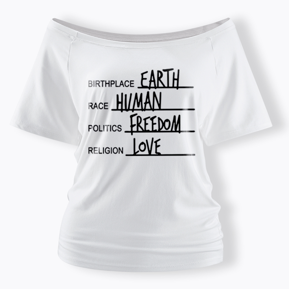 Birthplace Earth Race Human Politics Freedom Religion Love Off Shoulder T-Shirt