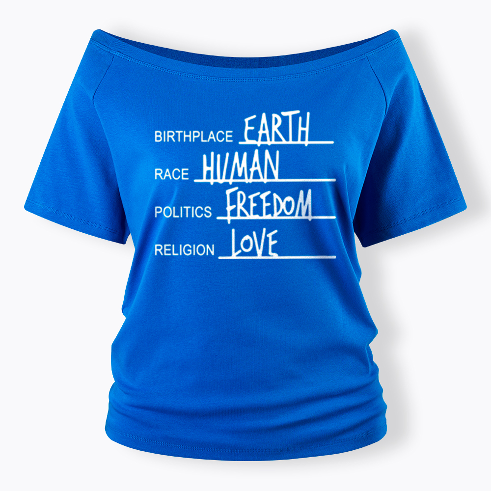 Birthplace Earth Race Human Politics Freedom Religion Love Off Shoulder T-Shirt