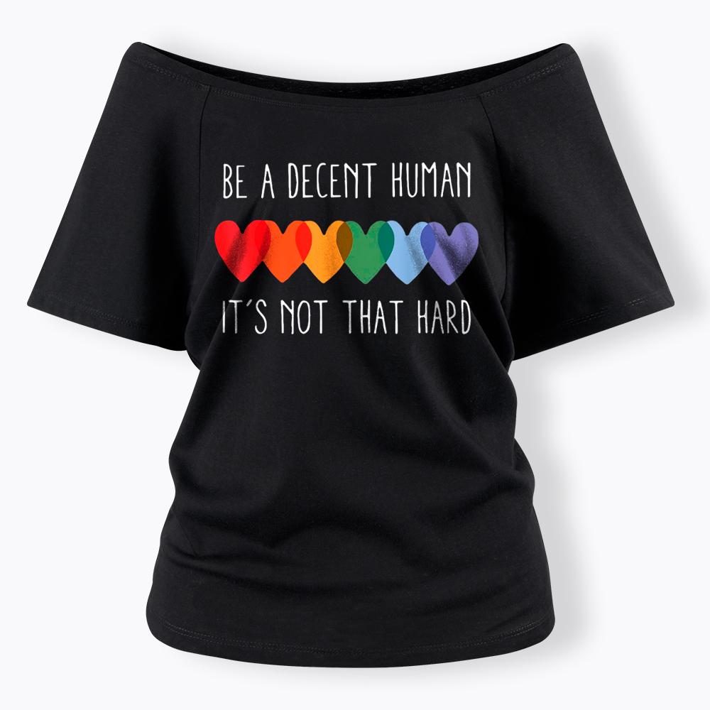 Be a Decent Human It's Not That Hard Off Shoulder T-Shirt