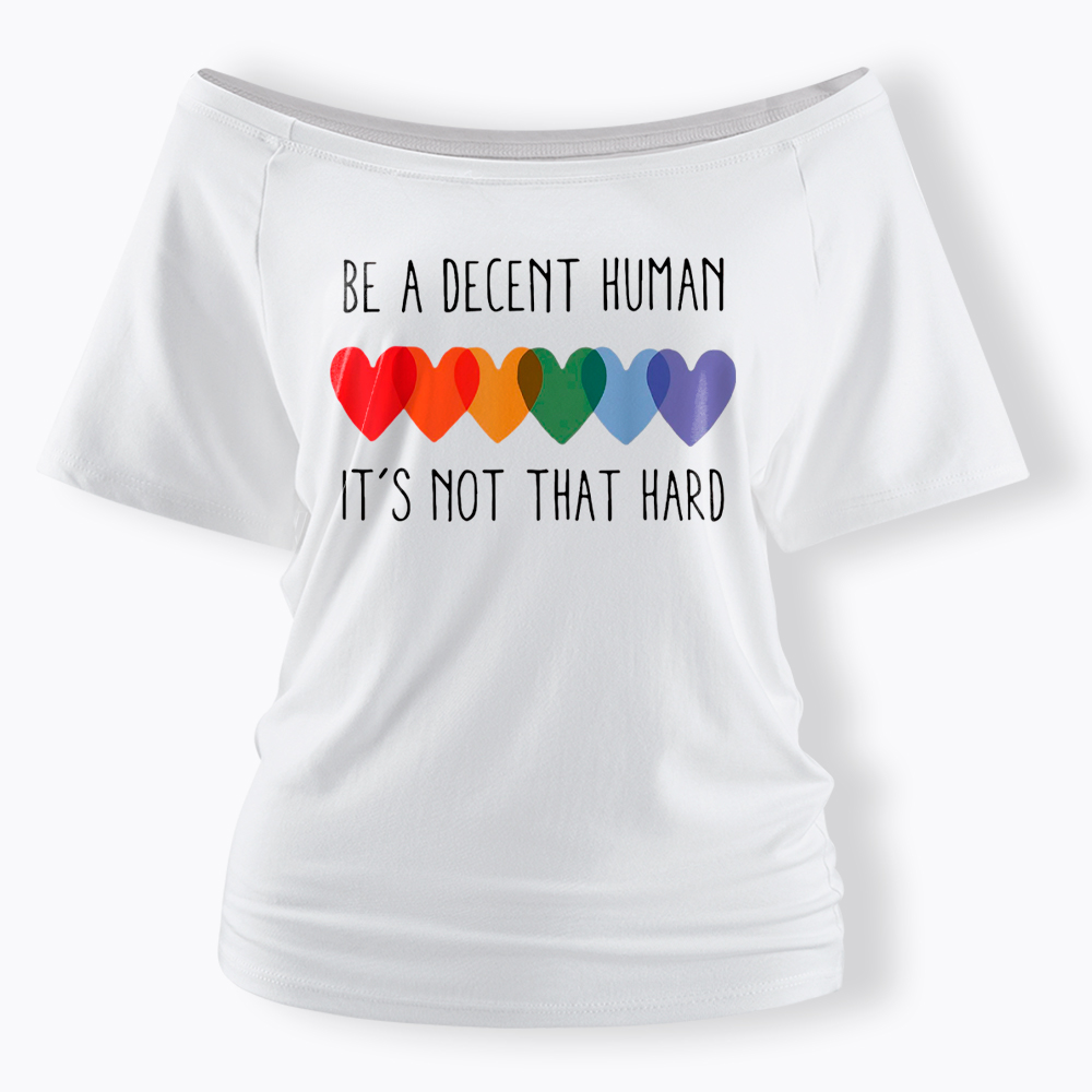 Be a Decent Human It's Not That Hard Off Shoulder T-Shirt