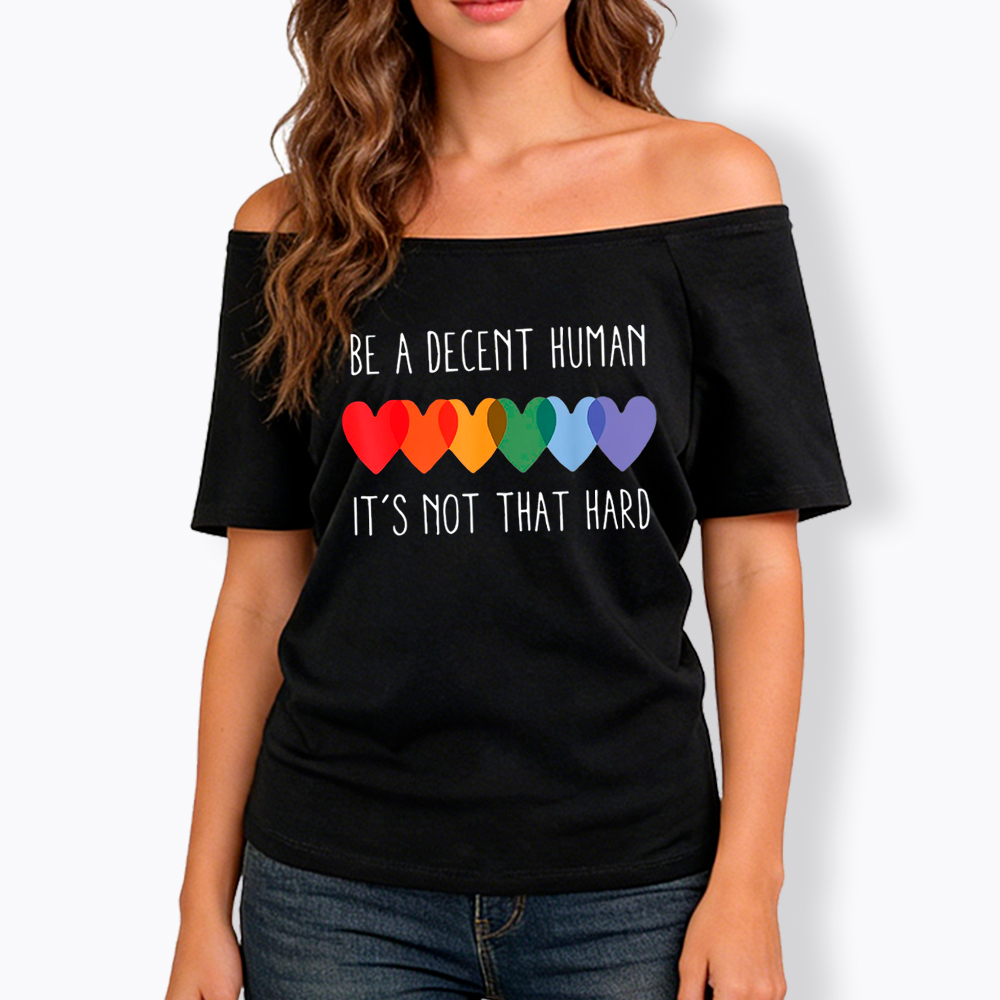Be a Decent Human It's Not That Hard Off Shoulder T-Shirt