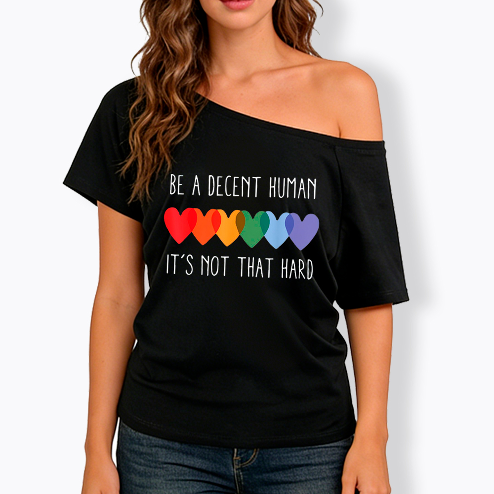 Be a Decent Human It's Not That Hard Off Shoulder T-Shirt