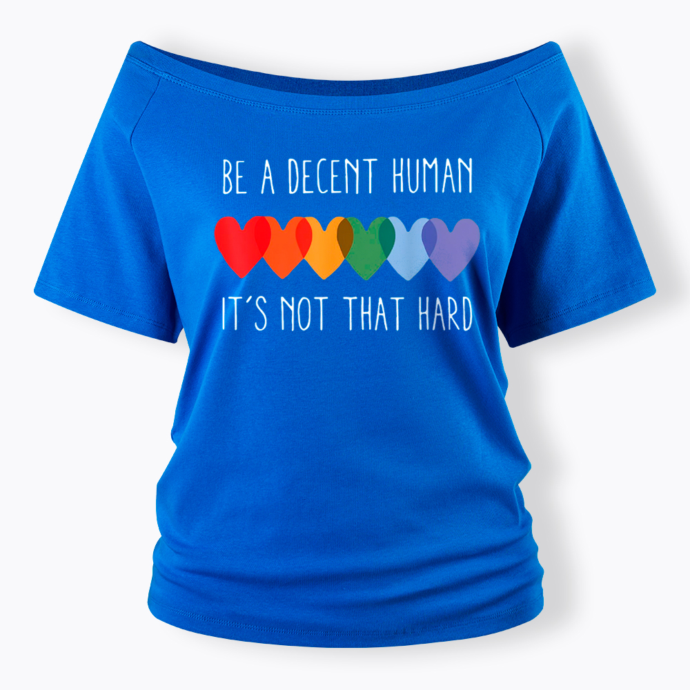Be a Decent Human It's Not That Hard Off Shoulder T-Shirt