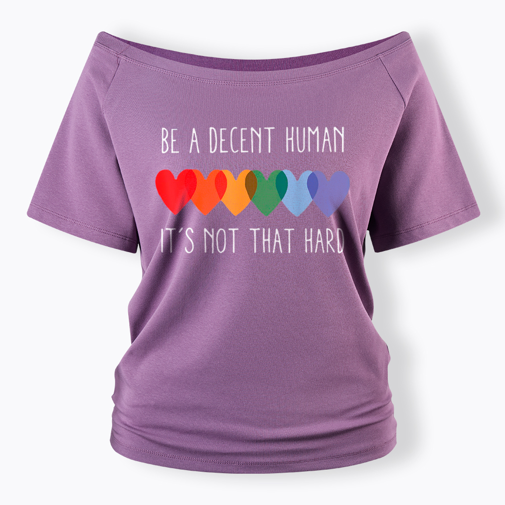 Be a Decent Human It's Not That Hard Off Shoulder T-Shirt