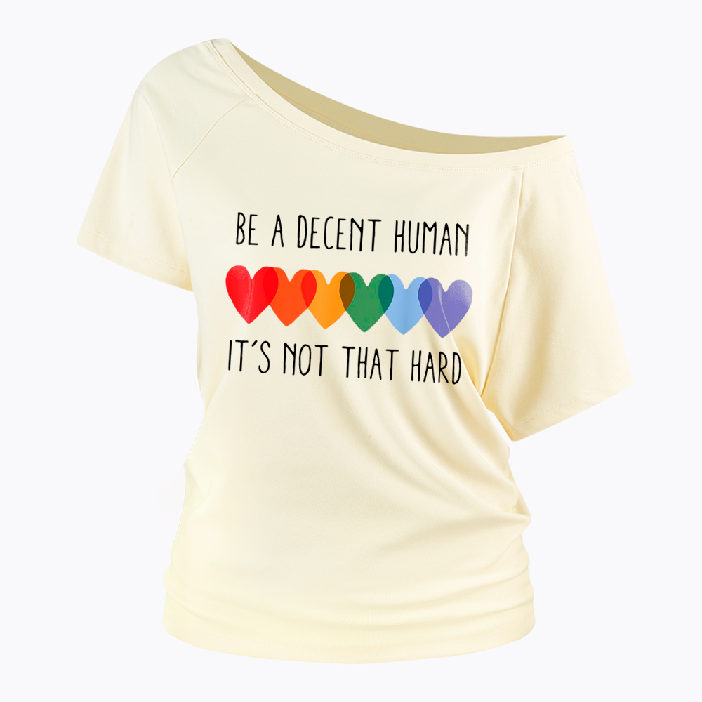 Be a Decent Human It's Not That Hard Off Shoulder T-Shirt
