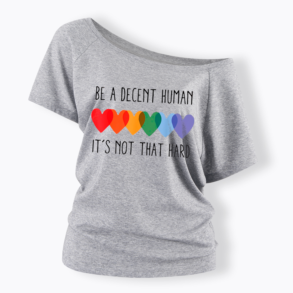 Be a Decent Human It's Not That Hard Off Shoulder T-Shirt