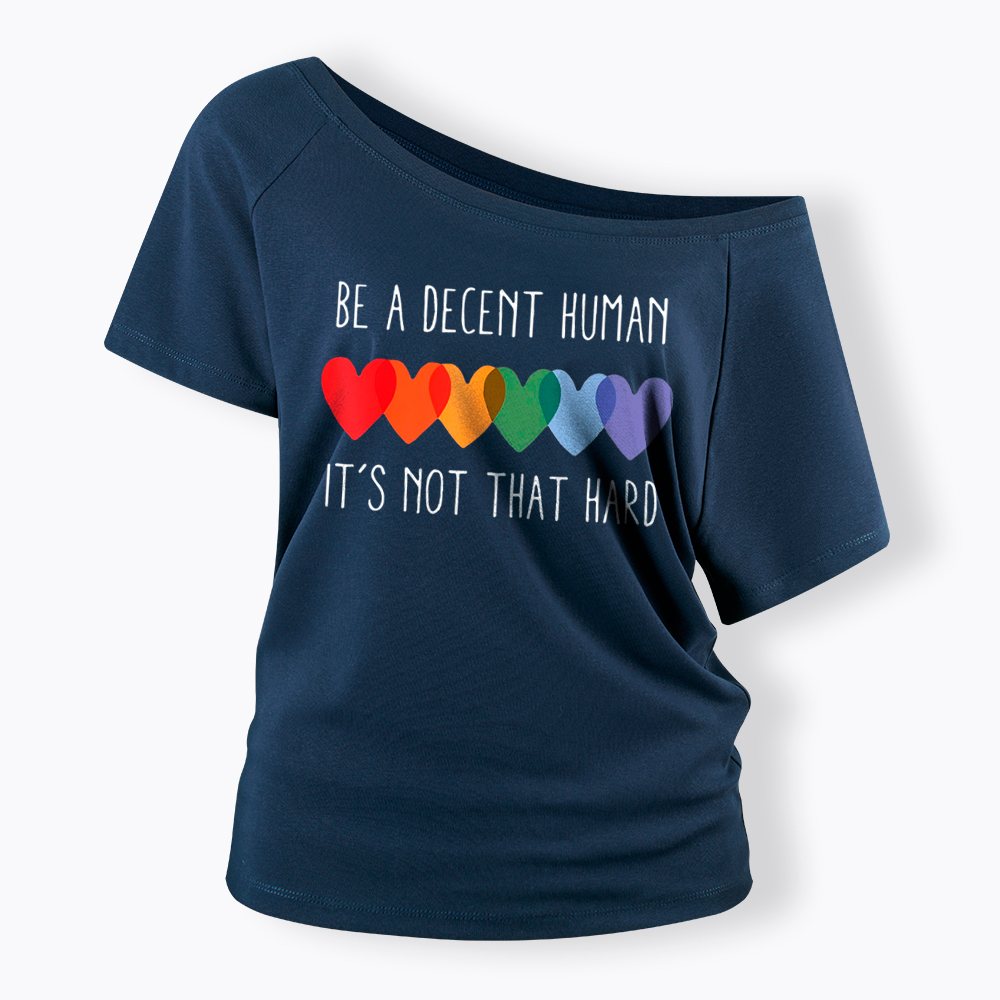 Be a Decent Human It's Not That Hard Off Shoulder T-Shirt