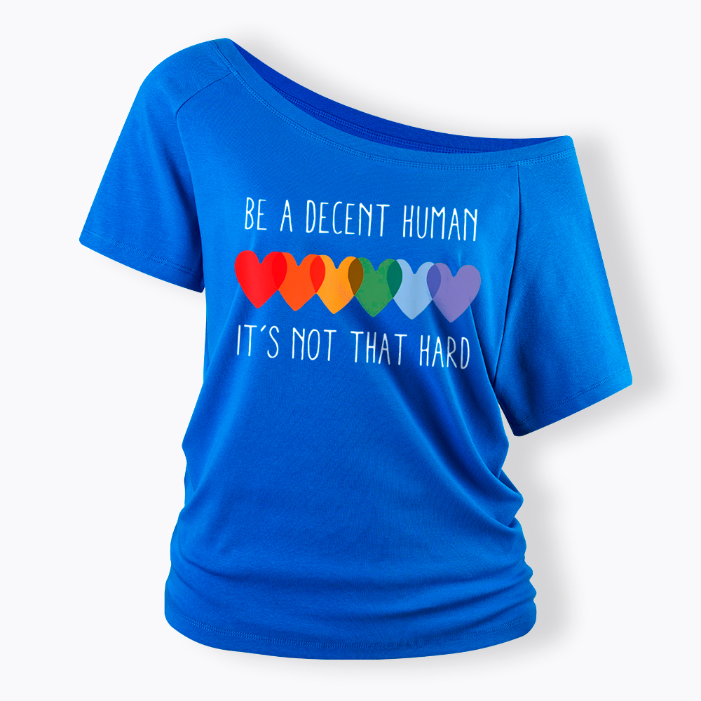 Be a Decent Human It's Not That Hard Off Shoulder T-Shirt