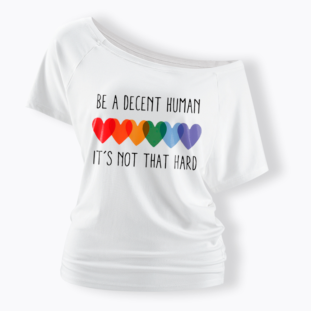 Be a Decent Human It's Not That Hard Off Shoulder T-Shirt