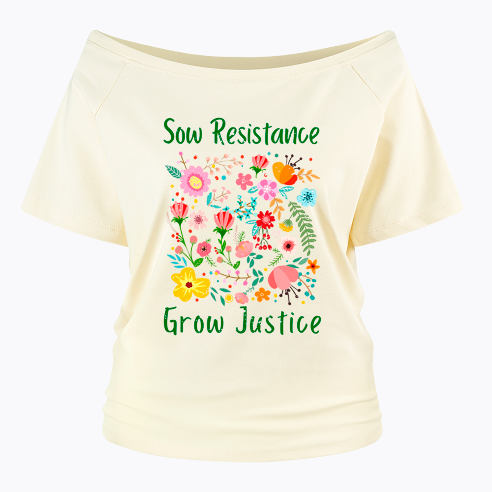 Floral Social Justice Sow Resistance Grow Justice Off Shoulder T-Shirt