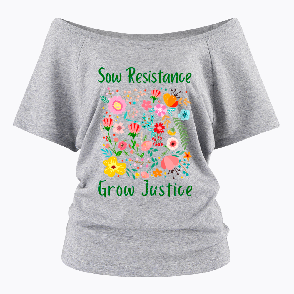 Floral Social Justice Sow Resistance Grow Justice Off Shoulder T-Shirt