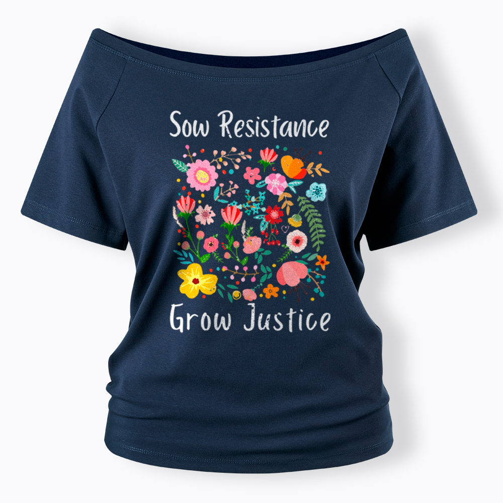 Floral Social Justice Sow Resistance Grow Justice Off Shoulder T-Shirt