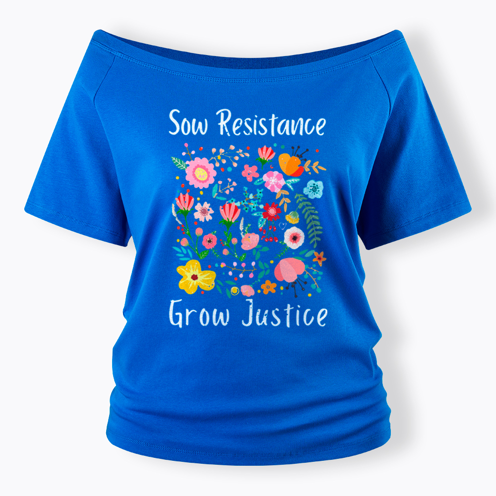 Floral Social Justice Sow Resistance Grow Justice Off Shoulder T-Shirt