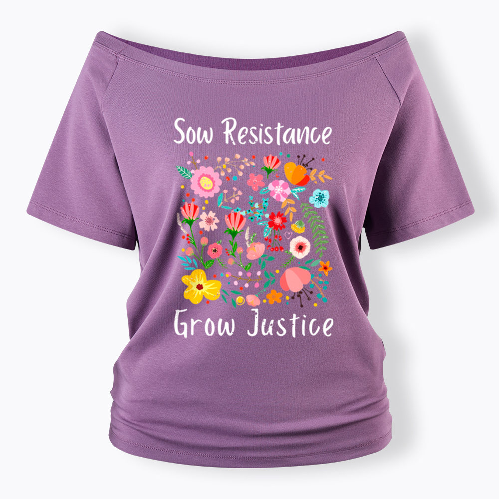 Floral Social Justice Sow Resistance Grow Justice Off Shoulder T-Shirt