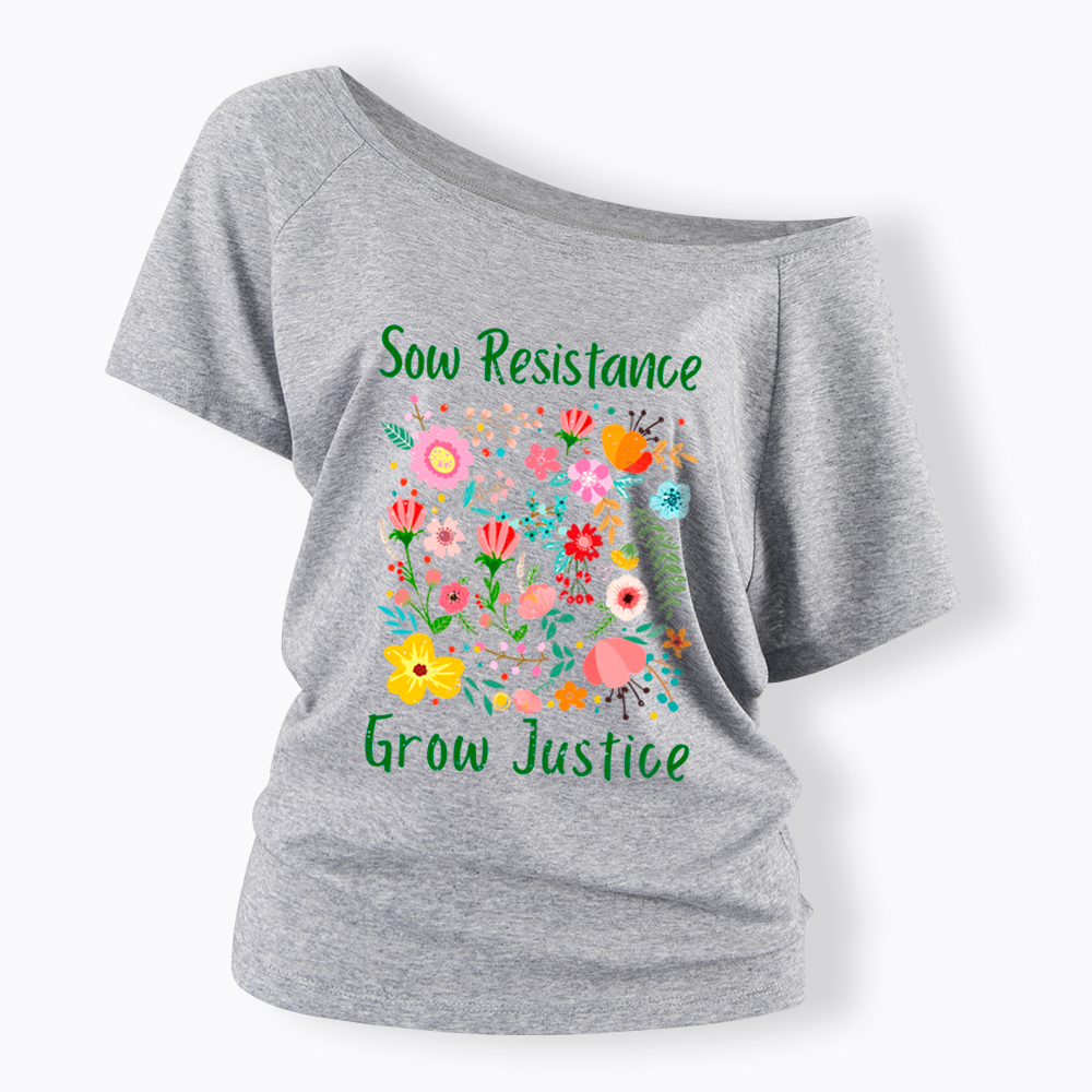 Floral Social Justice Sow Resistance Grow Justice Off Shoulder T-Shirt