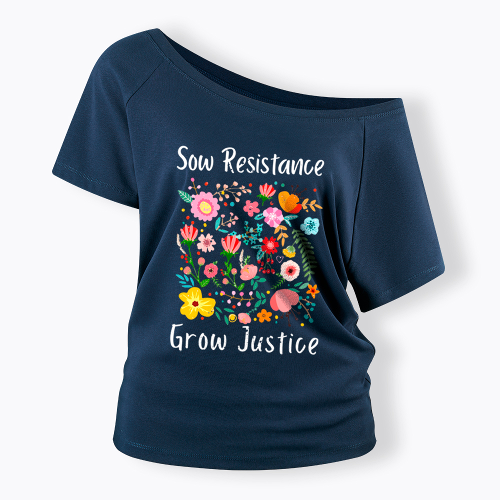 Floral Social Justice Sow Resistance Grow Justice Off Shoulder T-Shirt