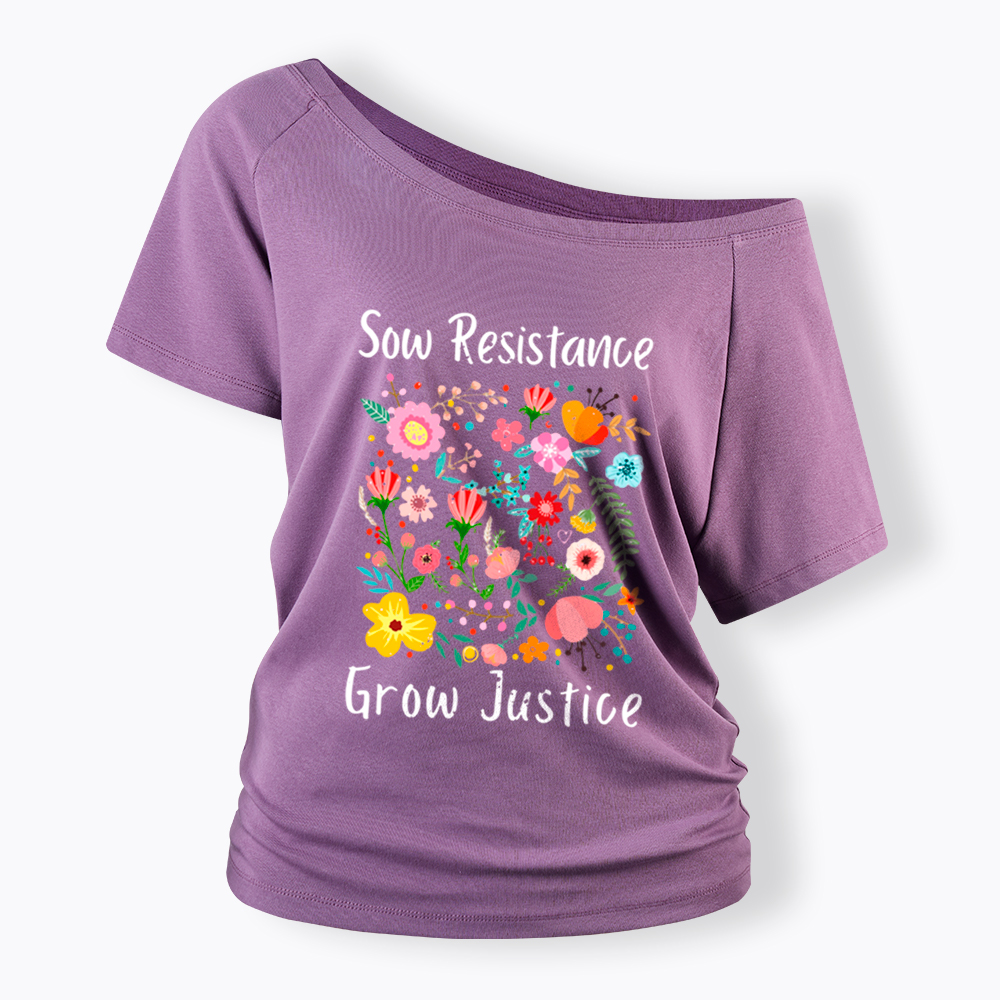 Floral Social Justice Sow Resistance Grow Justice Off Shoulder T-Shirt