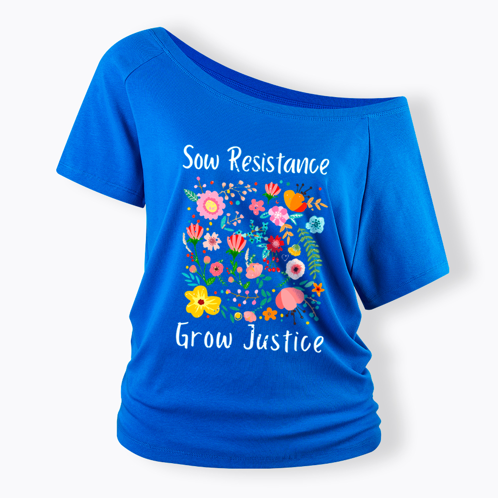 Floral Social Justice Sow Resistance Grow Justice Off Shoulder T-Shirt