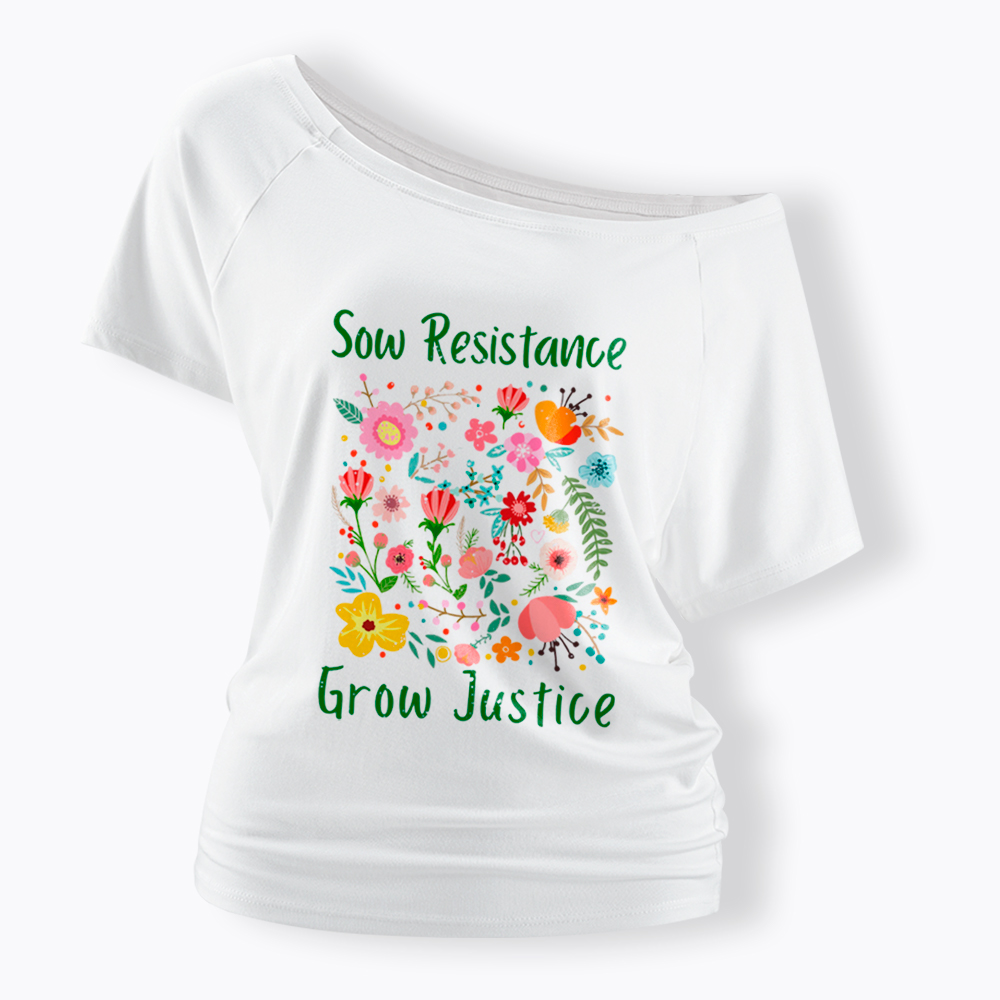 Floral Social Justice Sow Resistance Grow Justice Off Shoulder T-Shirt