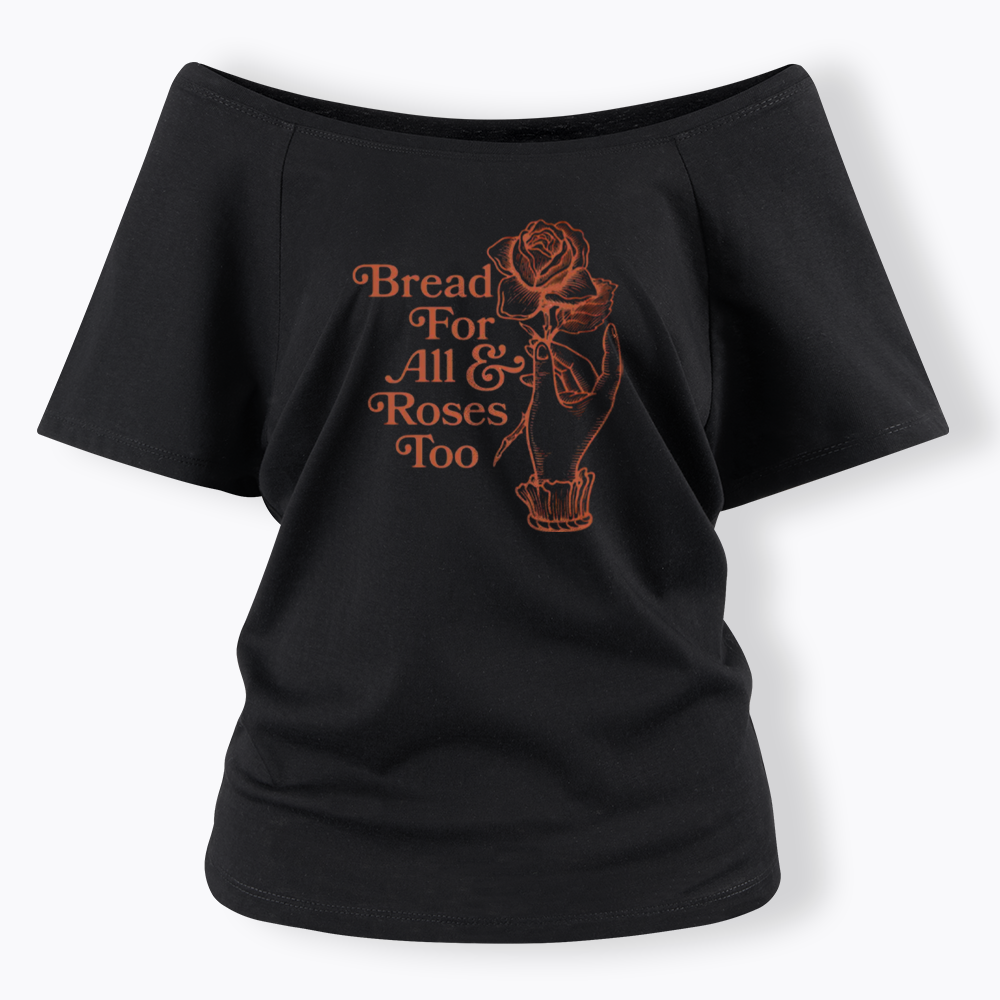 Bread for all and Roses too Off Shoulder T-shirt