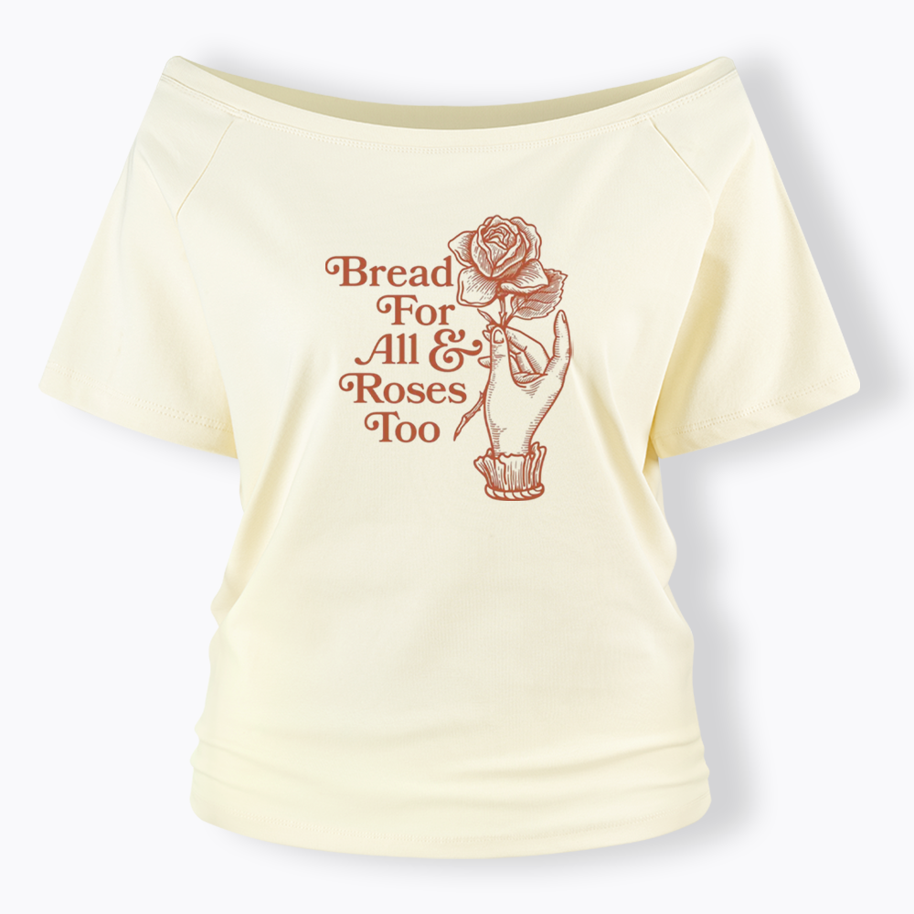 Bread for all and Roses too Off Shoulder T-shirt