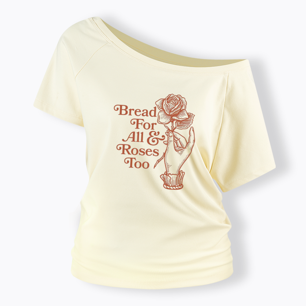 Bread for all and Roses too Off Shoulder T-shirt