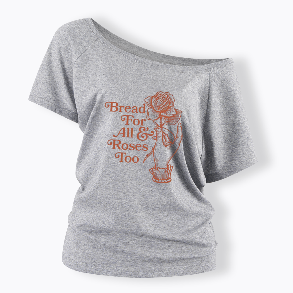 Bread for all and Roses too Off Shoulder T-shirt
