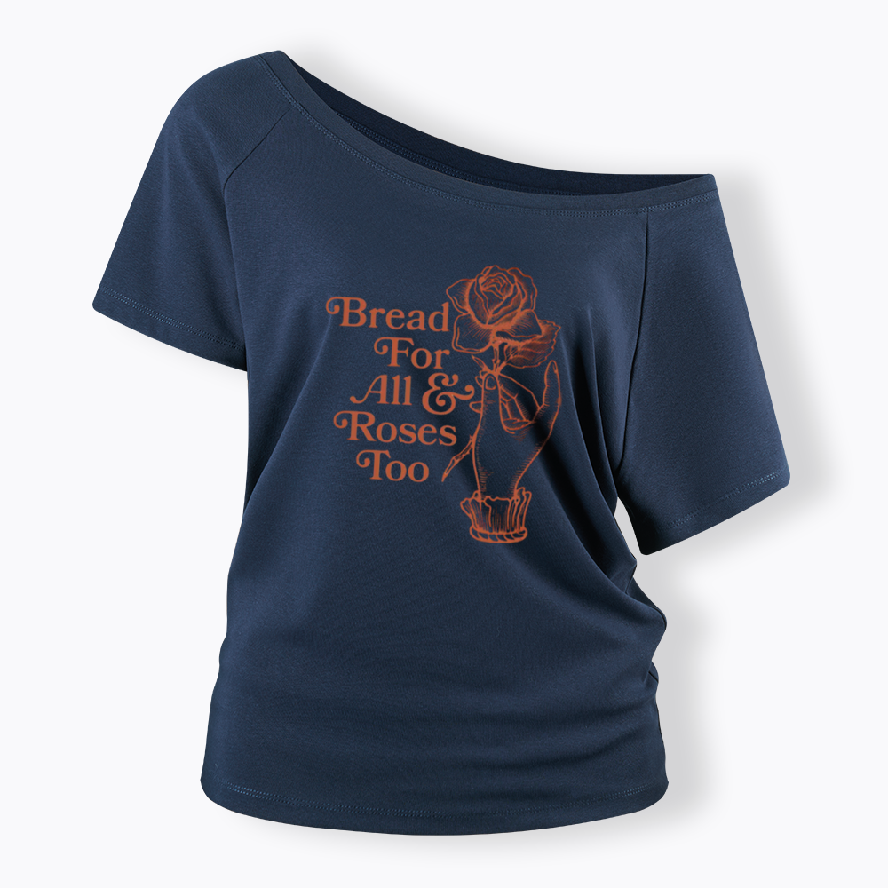 Bread for all and Roses too Off Shoulder T-shirt
