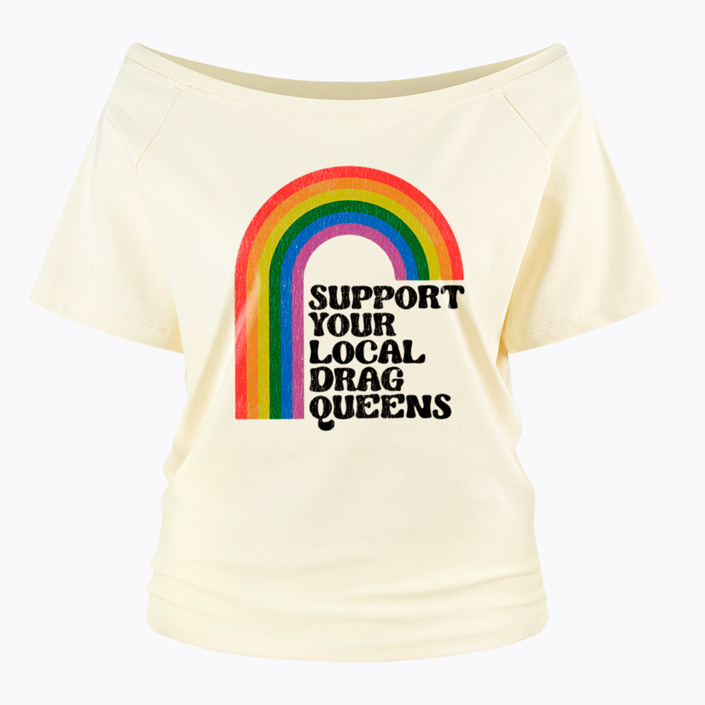 Support Your Local Drag Queens Off Shoulder T-Shirt