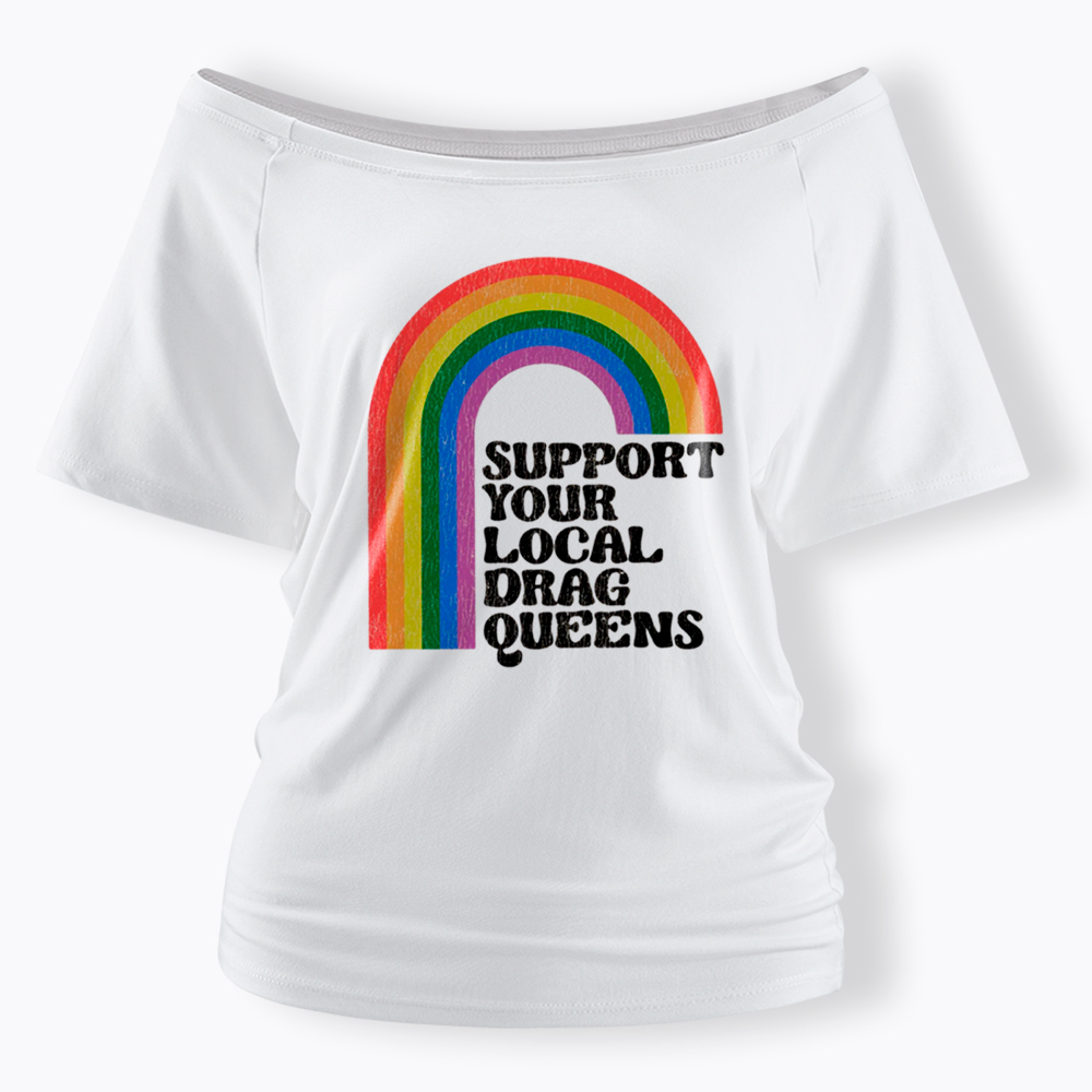 Support Your Local Drag Queens Off Shoulder T-Shirt